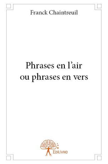 Couverture du livre « Phrases en l'air ou phrases en vers » de Franck Chaintreuil aux éditions Edilivre