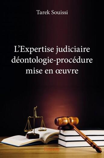 Couverture du livre « L'expertise judiciaire ; déontologie-procédure mise en oeuvre » de Tarek Souissi aux éditions Edilivre