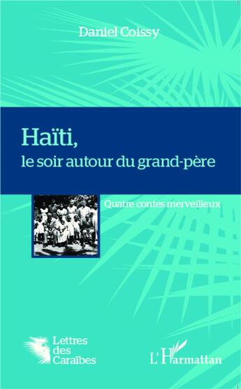 Couverture du livre « Haïti, le soir autour du grand-père : Quatre contes merveilleux » de Daniel Coissy aux éditions L'harmattan