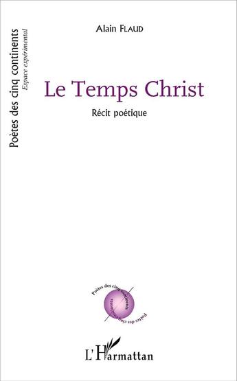 Couverture du livre « Le Temps Christ : Récit poétique » de Alain Brochard aux éditions L'harmattan