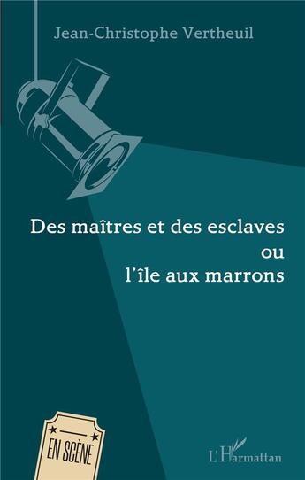 Couverture du livre « Des maîtres et des esclaves ; ou l'île aux marrons » de Jean-Christophe Vertheuil aux éditions L'harmattan