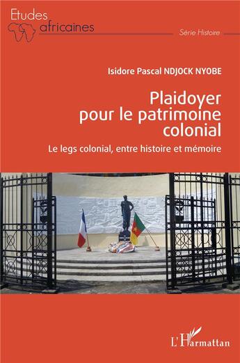 Couverture du livre « Plaidoyer pour le patrimoine colonial ; le legs colonial, entre histoire et mémoire » de Ndjock Nyobe I P. aux éditions L'harmattan