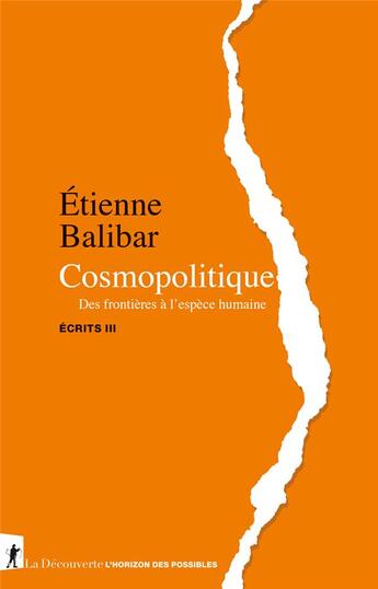 Couverture du livre « Cosmopolitique : des frontières à l'espèce humaine ; écrits III » de Etienne Balibar aux éditions La Decouverte