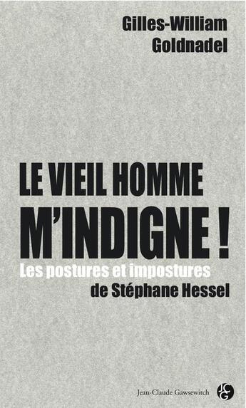 Couverture du livre « Le vieil homme m'indigne ! les impostures de Stéphane Hessel » de Gilles-William Goldnadel aux éditions Jean-claude Gawsewitch