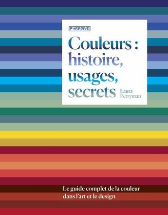 Couverture du livre « Couleurs : histoire, usages, secrets : le guide complet de la couleur dans l'art et le design » de Laura Perryman aux éditions Pyramyd