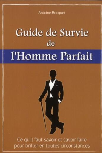 Couverture du livre « Le guide de survie de l'homme parfait » de Antoine Bocquet aux éditions City