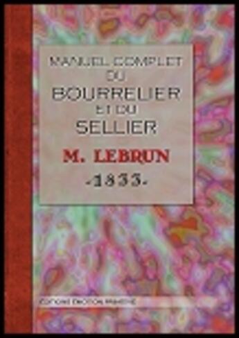 Couverture du livre « Manuel complet du bourrelier et du sellier » de M Lebrun aux éditions Emotion Primitive