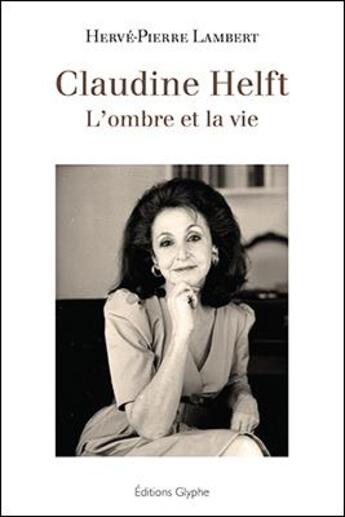 Couverture du livre « Claudine Helft : l'ombre et la vie » de Herve-Pierre Lambert aux éditions Glyphe