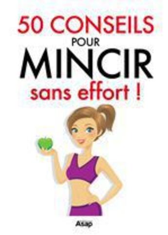 Couverture du livre « 50 conseils pour mincir sans effort ! » de Julie Vercoutere aux éditions Editions Asap