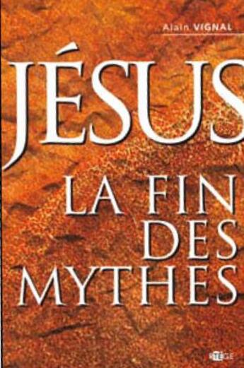 Couverture du livre « Jesus, la fin des mythes » de Alain Vignal aux éditions Artege