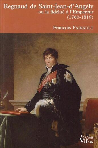 Couverture du livre « Regnaud de Saint-Jean-d'Angély ou la fidélité à l'empereur (1760-1819) » de Franco Pairault aux éditions Les Indes Savantes