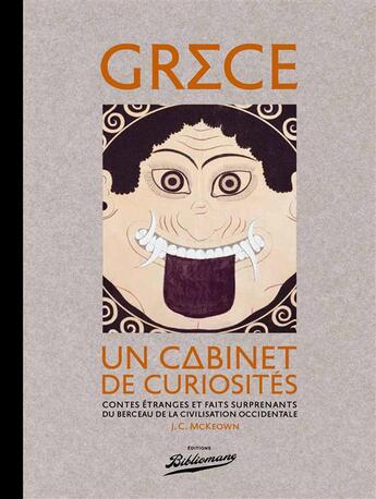 Couverture du livre « Grèce ; un cabinet de curiosités ; contes étranges et faits surprenants du berceau de la civilisation occidentale » de James C. Mckeown aux éditions Bibliomane