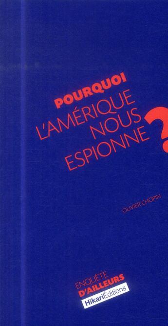 Couverture du livre « Pourquoi l'Amérique nous espionne? » de Olivier Chopin aux éditions Hikari Editions