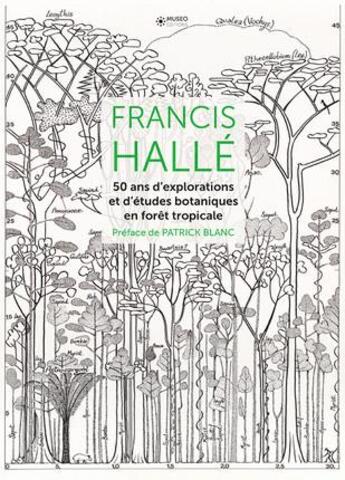 Couverture du livre « Francis Hallé ; 50 ans d'explorations et d'études botaniques en forêt tropicale » de Francis Halle aux éditions Museo