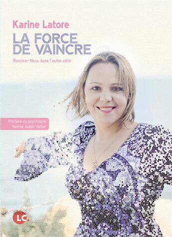 Couverture du livre « La force de vaincre ; rendez-vous dans l'autre côté » de Karine Latore aux éditions Editions Lc