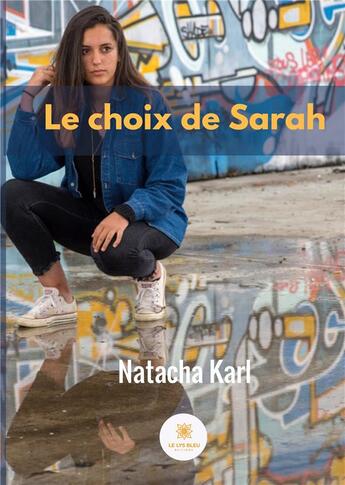 Couverture du livre « Le choix de Sarah » de Natacha Karl aux éditions Le Lys Bleu