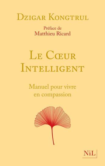 Couverture du livre « Le coeur intelligent : manuel pour vivre en compassion » de Dzigar Kongtrul aux éditions Nil