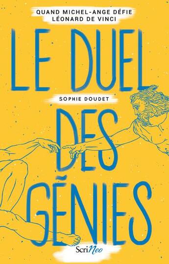 Couverture du livre « Le duel des génies : quand Michel-Ange défie Léonard de Vinci » de Sophie Doudet aux éditions Scrineo