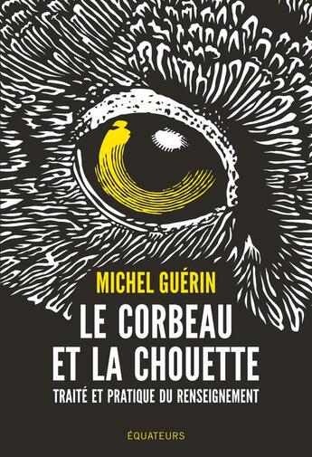 Couverture du livre « Le corbeau et la chouette : traité et pratique du renseignement » de Michel Guerin aux éditions Des Equateurs