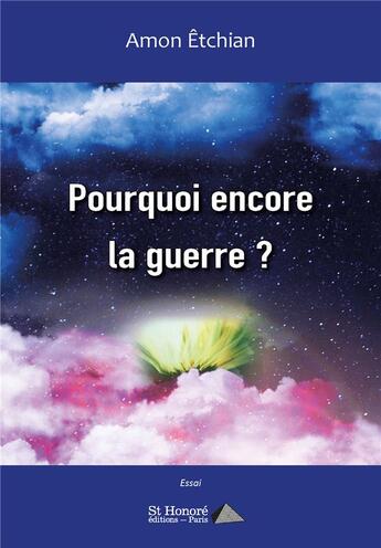 Couverture du livre « Pourquoi encore la guerre ? » de Amon Etchian aux éditions Saint Honore Editions