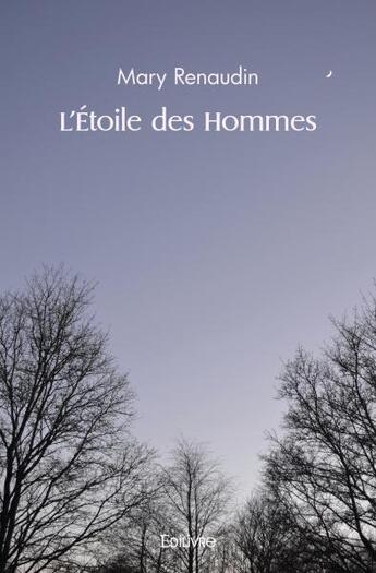 Couverture du livre « L'etoile des hommes » de Renaudin Mary aux éditions Edilivre