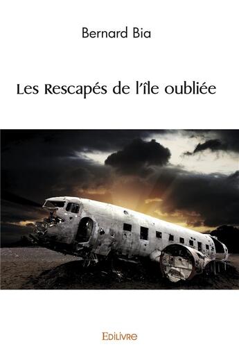 Couverture du livre « Les rescapes de l'ile oubliee » de Bernard Bia aux éditions Edilivre