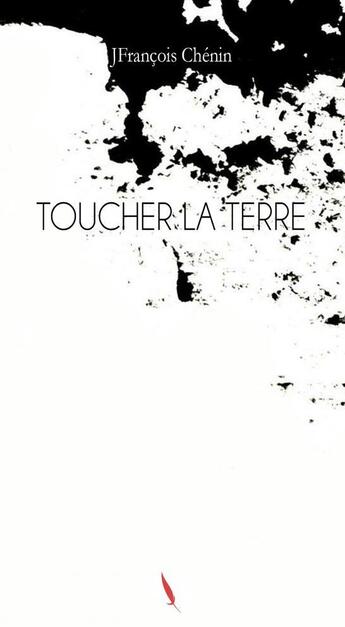 Couverture du livre « TOUCHER LA TERRE » de Jfrançois Chénin aux éditions Thebookedition.com