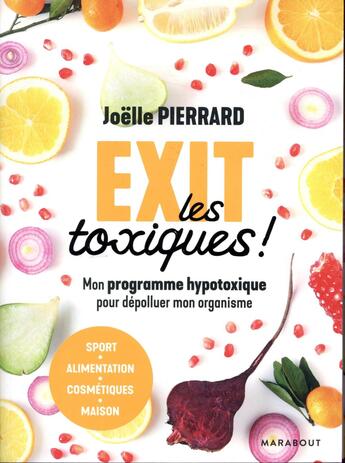 Couverture du livre « Exit les toxiques ! mon programme hypotoxique pour dépolluer mon organisme » de Joelle Pierrard aux éditions Marabout