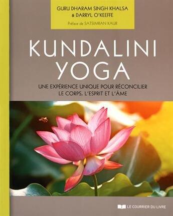 Couverture du livre « Kundalini Yoga ; une expérience unique pour réconcilier le corps, l'esprit et l'âme » de Dharam Singh Khalsa et Darryl O' Keeffe aux éditions Courrier Du Livre