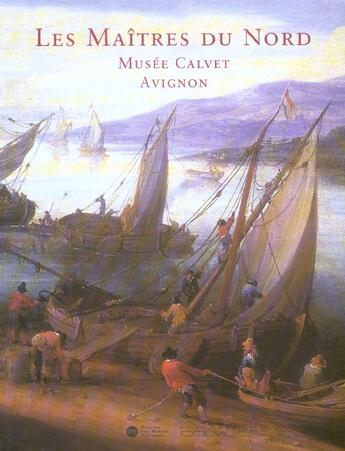 Couverture du livre « Les maîtres du Nord ; musée Calvet, Avignon » de Guillaume Franck aux éditions Reunion Des Musees Nationaux