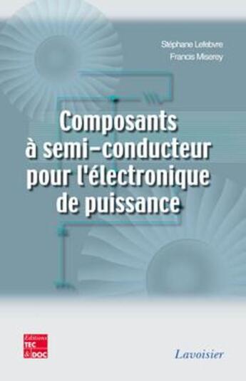 Couverture du livre « Composants à semi-conducteur pour l'électronique de puissance » de Stephane Lefebvre et Francis Miserey aux éditions Tec Et Doc