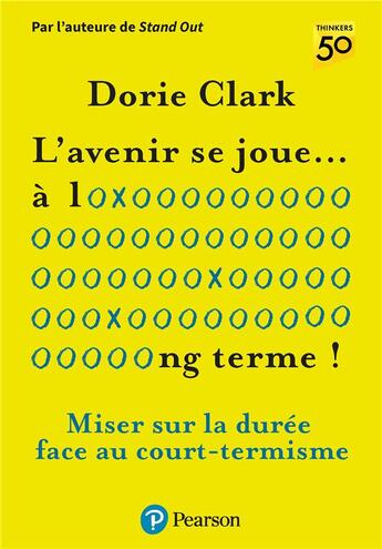 Couverture du livre « L'avenir se joue à long terme : miser sur la durée face au court-termisme » de Dorie Clark aux éditions Pearson