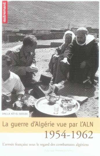 Couverture du livre « La guerre d'algérie vue par l'aln (1954-1962) » de Dalila Ait-El-Djoudi aux éditions Autrement