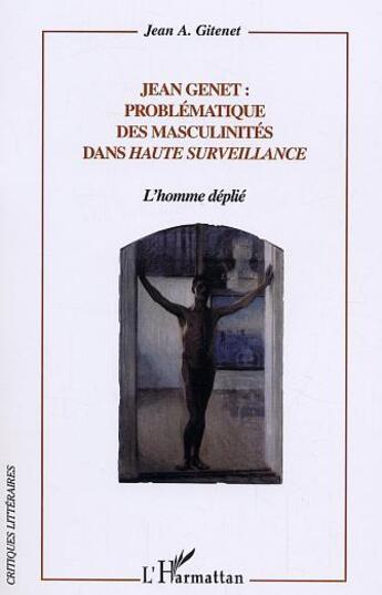 Couverture du livre « Jean Genet problématique des masculinités dans Haute Surveillance : L'homme déplié » de Jean Antonin Gitenet aux éditions L'harmattan