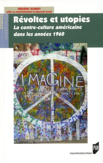 Couverture du livre « Révoltes et utopies ; la contre-culture américaine dans les années 1960 » de Frederic Robert et Armand Hage aux éditions Pu De Rennes