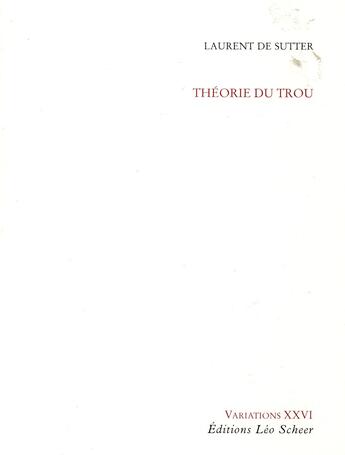 Couverture du livre « Théorie de trou » de Laurent De Sutter aux éditions Leo Scheer