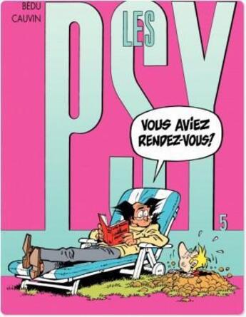 Couverture du livre « Les Psy Tome 5 : vous aviez rendez-vous ? » de Bedu et Raoul Cauvin aux éditions Dupuis