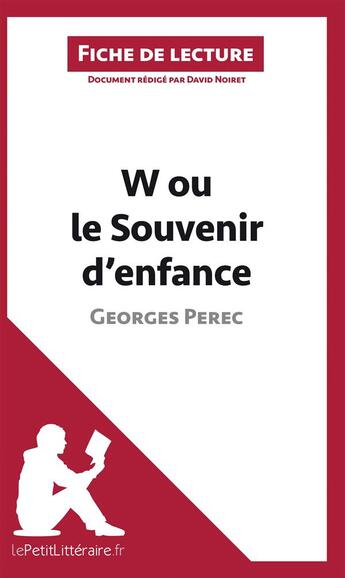 Couverture du livre « Fiche de lecture : w ou le Souvenir d'enfance, de Georges Perec ; analyse complète de l'oeuvre et résumé » de David Noiret aux éditions Lepetitlitteraire.fr