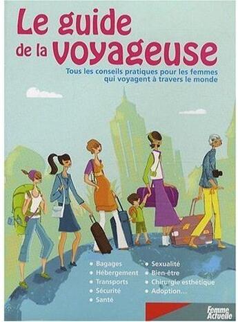 Couverture du livre « Le guide de la voyageuse ; tous les conseils pratiques pour les femmes qui voyagent à travers le monde » de Nadege Demanee aux éditions Femme Actuelle