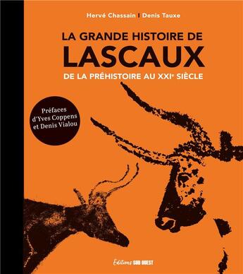 Couverture du livre « La grande histoire de Lascaux : De la Préhistoire au XXIe siècle (3e édition) » de Herve Chassain et Denis Tauxe aux éditions Sud Ouest Editions