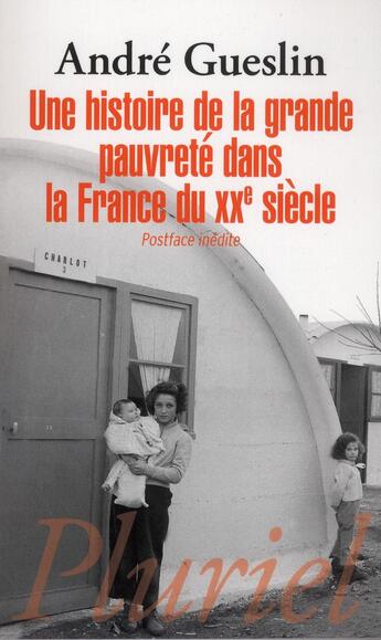 Couverture du livre « Une histoire de la grande pauvreté dans la France du XXe siècle » de Andre Gueslin aux éditions Pluriel