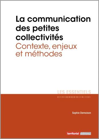 Couverture du livre « L'ESSENTIEL SUR T.332 ; la communication des petites collectivités territoriales ; contexte, enjeux et méthodes » de Sophie Demaison aux éditions Territorial