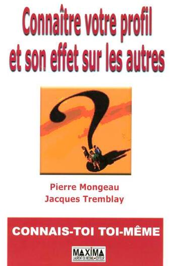 Couverture du livre « Connaitre votre profil et son effet sur les autres, connais-toi toi-meme - 2e ed. (2e édition) » de Mongeau/Tremblay aux éditions Maxima