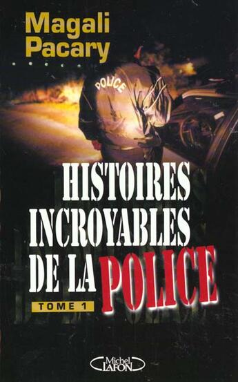 Couverture du livre « Histoires Incroyables De La Police T.1 » de Magali Pacary aux éditions Michel Lafon