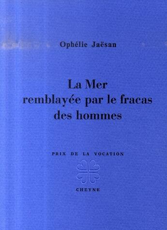 Couverture du livre « La mer remblayée par le fracas des hommes » de Ophelie Jaesan aux éditions Cheyne