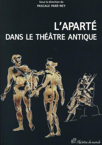 Couverture du livre « L'aparté dans le théâtre antique ; un procédé dramatique à redécouvrir » de Pascale Pare-Rey aux éditions Pu De Vincennes