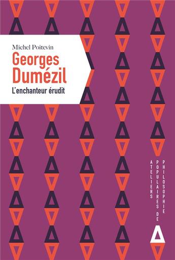 Couverture du livre « Georges Dumézil, l'enchanteur érudit » de Michel Poitevin aux éditions Apogee