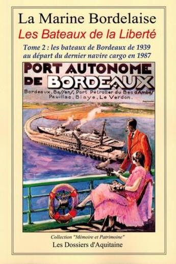 Couverture du livre « La marine bordelaise t.2 ; les bateaux de la liberté ; les bateaux de Bordeaux de 1939 au départ du dernier navire cargo en 1987 » de  aux éditions Dossiers D'aquitaine