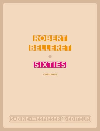 Couverture du livre « Sixties ; cinéroman » de Robert Belleret aux éditions Sabine Wespieser