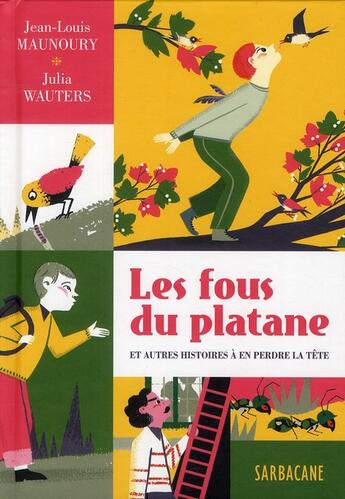 Couverture du livre « Les fous du platane ; et autres histoires à en perdre la tête » de Julia Wauters et Jean-Louis Maunoury aux éditions Sarbacane